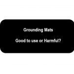 To Ground or NOT to Ground? – When grounding is a good idea and when it is bad
